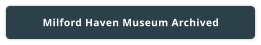 Milford Haven Museum Archived