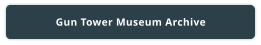 Gun Tower Museum Archive