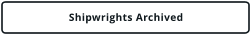 Shipwrights Archived