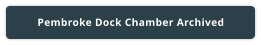 Pembroke Dock Chamber Archived
