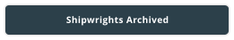 Shipwrights Archived