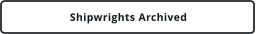 Shipwrights Archived