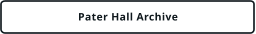 Pater Hall Archive