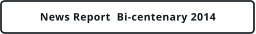 News Report  Bi-centenary 2014