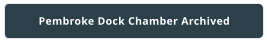 Pembroke Dock Chamber Archived