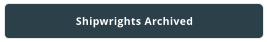 Shipwrights Archived