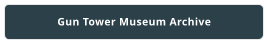 Gun Tower Museum Archive