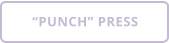 “PUNCH” PRESS