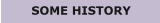 SOME HISTORY