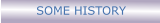SOME HISTORY