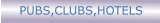 PUBS,CLUBS,HOTELS