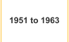 1951 to 1963