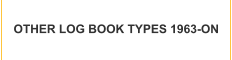 OTHER LOG BOOK TYPES 1963-ON