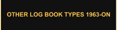 OTHER LOG BOOK TYPES 1963-ON
