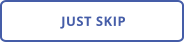 JUST SKIP