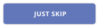 JUST SKIP